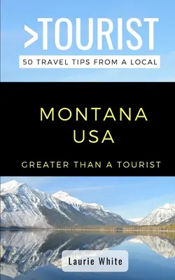 Greater Than a Tourist - Montana USA: 50 porad podróżniczych od lokalnych mieszkańców - Greater Than a Tourist- Montana USA: 50 Travel Tips from a Local