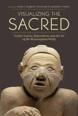 Wizualizacja sacrum: kosmiczne wizje, regionalizm i sztuka świata Missisipi - Visualizing the Sacred: Cosmic Visions, Regionalism, and the Art of the Mississippian World
