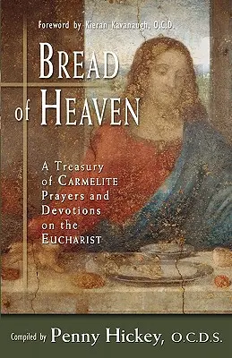 Chleb z nieba: Skarbiec karmelitańskich modlitw i nabożeństw o Eucharystii - Bread of Heaven: A Treasury of Carmelite Prayers and Devotions on the Eucharist