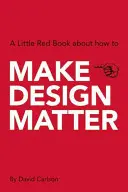 Make Design Matter: Mała czerwona książeczka o tym, jak - Make Design Matter: A Little Red Book about How to