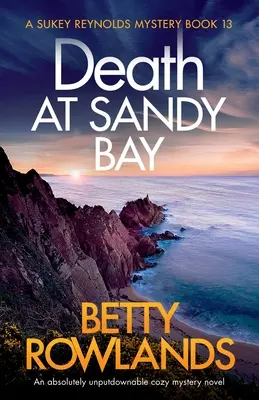 Śmierć w Sandy Bay: Absolutnie nie do odrzucenia przytulna powieść tajemnicza - Death at Sandy Bay: An absolutely unputdownable cozy mystery novel