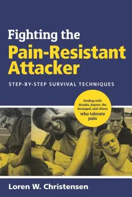 Walka z odpornym na ból napastnikiem: techniki przetrwania krok po kroku - Fighting the Pain Resistant Attacker: Step-By-Step Survival Techniques