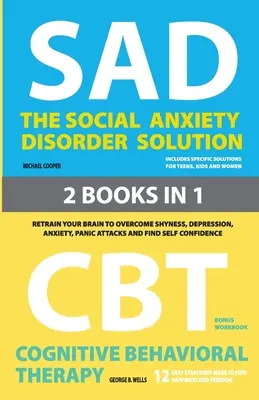 The Social Anxiety Disorder Solution and Cognitive Behavioral Therapy: 2 książki w 1: Przekształć swój mózg, aby przezwyciężyć nieśmiałość, depresję, lęk i stres. - The Social Anxiety Disorder Solution and Cognitive Behavioral Therapy: 2 Books in 1: Retrain your brain to overcome shyness, depression, anxiety and p