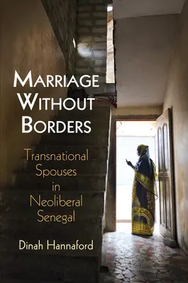 Małżeństwo bez granic: Transnarodowi małżonkowie w neoliberalnym Senegalu - Marriage Without Borders: Transnational Spouses in Neoliberal Senegal