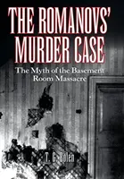 Sprawa morderstwa Romanowów: mit masakry w piwnicy - The Romanovs' Murder Case: The Myth of the Basement Room Massacre