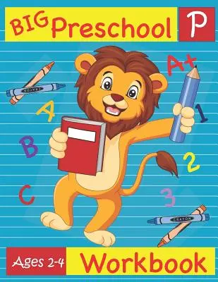 Big Preschool Workbook Ages 2-4: Preschool Activity Book for Kindergarten Readiness Alfabet Liczby Liczenie Dopasowywanie Śledzenie Umiejętności motoryczne - Big Preschool Workbook Ages 2-4: Preschool Activity Book for Kindergarten Readiness Alphabet Numbers Counting Matching Tracing Fine Motor Skills