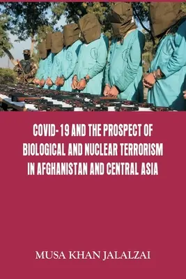 Covid-19 a perspektywa terroryzmu biologicznego i nuklearnego w Afganistanie i Azji Środkowej - Covid-19 and the Prospect of Biological and Nuclear Terrorism in Afghanistan and Central Asia