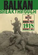 Bałkański przełom: Bitwa o Dobro Pole 1918 - Balkan Breakthrough: The Battle of Dobro Pole 1918