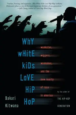 Dlaczego białe dzieci kochają hip-hop: Wankstas, Wiggers, Wannabes i nowa rzeczywistość rasowa w Ameryce - Why White Kids Love Hip Hop: Wankstas, Wiggers, Wannabes, and the New Reality of Race in America