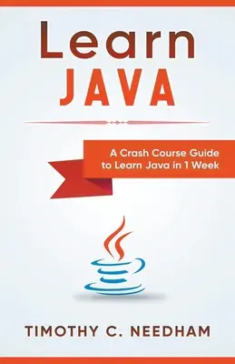 Nauka Javy: Przyspieszony kurs nauki języka Java w 1 tydzień - Learn Java: A Crash Course Guide to Learn Java in 1 Week