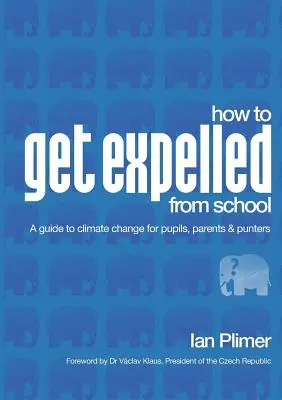 Jak zostać wydalonym ze szkoły: Przewodnik po zmianach klimatu dla uczniów, rodziców i rodziców - How to Get Expelled from School: A Guide to Climate Change for Pupils, Parents and Punters