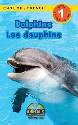 Delfiny / Les dauphins: Dwujęzyczny (Angielski / Francuski) (Anglais / Franais) Animals That Make a Difference! (Angażujące czytanki, poziom 1) - Dolphins / Les dauphins: Bilingual (English / French) (Anglais / Franais) Animals That Make a Difference! (Engaging Readers, Level 1)