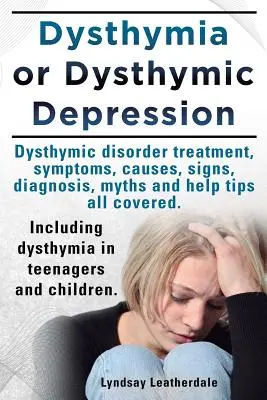 Dystymia lub depresja dystymiczna. Zaburzenie dystymiczne lub leczenie dystymii, objawy, przyczyny, oznaki, mity i porady dotyczące pomocy. W tym Dystymia - Dysthymia or Dysthymic Depression. Dysthymic Disorder or Dysthymia Treatment, Symptoms, Causes, Signs, Myths and Help Tips All Covered. Including Dyst