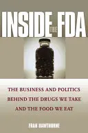 Wewnątrz FDA: Biznes i polityka stojące za przyjmowanymi lekami i spożywaną żywnością - Inside the FDA: The Business and Politics Behind the Drugs We Take and the Food We Eat