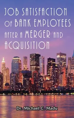 Satysfakcja z pracy pracowników banków po fuzji i przejęciu - Job Satisfaction of Bank Employees after a Merger & Acquisition