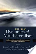 Nowa dynamika multilateralizmu: Dyplomacja, organizacje międzynarodowe i globalne zarządzanie - The New Dynamics of Multilateralism: Diplomacy, International Organizations, and Global Governance