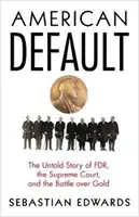 American Default: Nieopowiedziana historia FDR, Sądu Najwyższego i bitwy o złoto - American Default: The Untold Story of FDR, the Supreme Court, and the Battle Over Gold