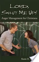 Panie, ucisz mnie! Zarządzanie gniewem dla chrześcijan - Lord, Shut Me Up! Anger Management for Christians