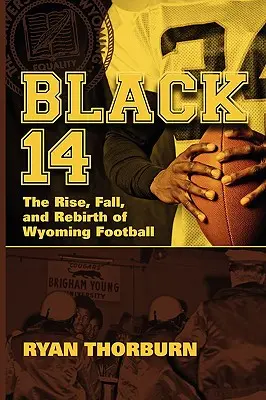 Czarna 14: Powstanie, upadek i odrodzenie futbolu Wyoming - Black 14: The Rise, Fall and Rebirth of Wyoming Football