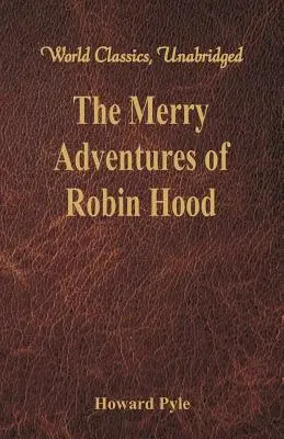 Wesołe przygody Robin Hooda: (World Classics, Unabridged) - The Merry Adventures of Robin Hood: (World Classics, Unabridged)