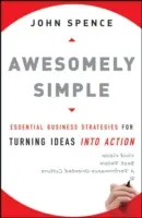 Niesamowicie proste: Niezbędne strategie biznesowe przekształcające pomysły w działania - Awesomely Simple: Essential Business Strategies for Turning Ideas Into Action