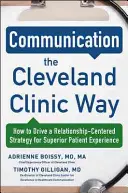 Komunikacja na sposób Cleveland Clinic: Jak prowadzić strategię skoncentrowaną na relacjach w celu zapewnienia wyjątkowego doświadczenia pacjenta - Communication the Cleveland Clinic Way: How to Drive a Relationship-Centered Strategy for Exceptional Patient Experience