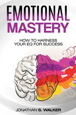 Emotional Agility - Emotional Mastery: How to Harness Your EQ for Success (Psychologia społeczna) - Emotional Agility - Emotional Mastery: How to Harness Your EQ for Success (Social Psychology)