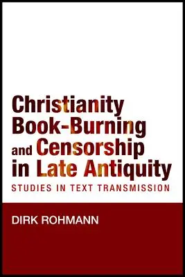 Chrześcijaństwo, palenie książek i cenzura w późnym antyku: Studies in Text Transmission - Christianity, Book-Burning and Censorship in Late Antiquity: Studies in Text Transmission