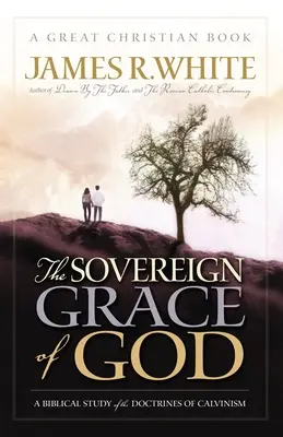 Suwerenna łaska Boża: Biblijne studium doktryn kalwinizmu - The Sovereign Grace of God: A Biblical Study of the Doctrines of Calvinism