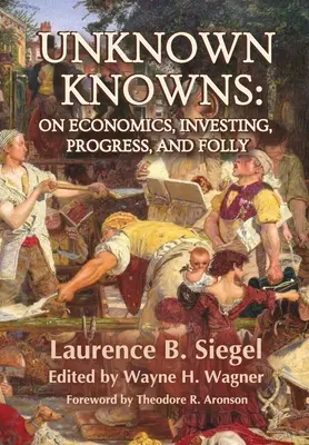 Unknown Knowns: O ekonomii, inwestowaniu, postępie i szaleństwie - Unknown Knowns: On Economics, Investing, Progress, and Folly