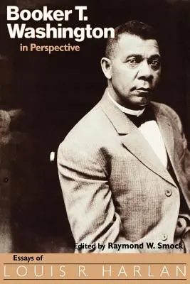 Booker T. Washington w perspektywie: Eseje Louisa R. Harlana - Booker T. Washington in Perspective: Essays of Louis R. Harlan