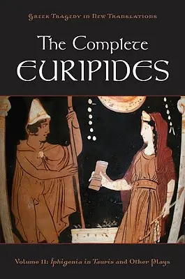The Complete Euripides: Tom II: Ifigenia w Taurydzie i inne sztuki - The Complete Euripides: Volume II: Iphigenia in Tauris and Other Plays
