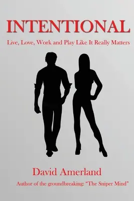 Intencjonalność: jak żyć, kochać, pracować i bawić się w sensowny sposób - Intentional: How To Live, Love, Work and Play Meaningfully