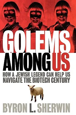 Golemy wśród nas: Jak żydowska legenda może pomóc nam nawigować w stuleciu biotechnologii - Golems Among Us: How a Jewish Legend Can Help Us Navigate the Biotech Century