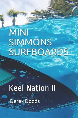 Deski surfingowe Mini Simmons - Keel Nation II: Oda do desek surfingowych Mini Simmons - Mini Simmons Surfboards - Keel Nation II: Ode to Mini Simmons Surfboards