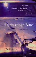 Ciemniejszy niż niebieski: O moralnej ekonomii czarnej kultury atlantyckiej - Darker Than Blue: On the Moral Economies of Black Atlantic Culture