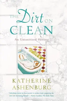 The Dirt on Clean: Nieskażona historia - The Dirt on Clean: An Unsanitized History