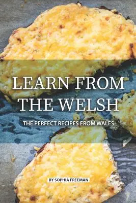 Ucz się od Walijczyków: doskonałe przepisy z Walii - Learn from the Welsh: The Perfect Recipes from Wales