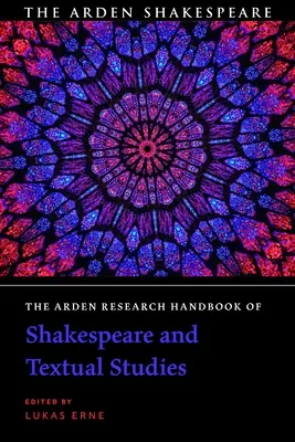 The Arden Research Handbook of Shakespeare and Textual Studies (Podręcznik badań nad Szekspirem i tekstem) - The Arden Research Handbook of Shakespeare and Textual Studies