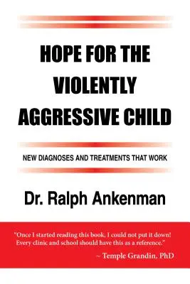 Nadzieja dla agresywnego dziecka: Nowe diagnozy i skuteczne metody leczenia - Hope for the Violently Aggressive Child: New Diagnoses and Treatments That Work