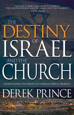 Przeznaczenie Izraela i Kościoła: Zrozumienie Bliskiego Wschodu poprzez biblijne proroctwa - The Destiny of Israel and the Church: Understanding the Middle East Through Biblical Prophecy