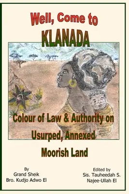 No, Come to Klanada: Kolor prawa i władzy na uzurpowanej, anektowanej ziemi Maurów - Well, Come to Klanada: Colour of Law and Authority on Usurped, Annexed Moorish Land