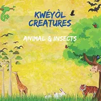 Kwyl Creatures Animal & Insects: Książka dla dzieci z angielskiego na kreolski - Książka dla dzieci z Karaibów - Kolorowa 8,5 na 8,5 cala ilustrowana z angielskim na kwyl 