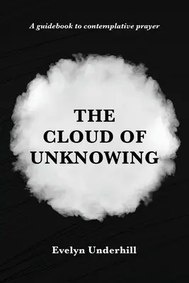 Obłok niewiedzy: Księga kontemplacji zwana obłokiem niewiedzy, w której dusza łączy się z Bogiem - The Cloud of Unknowing: A Book Of Contemplation The Which Is Called The Cloud Of Unknowing, In The Which A Soul Is Oned With God