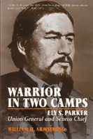 Wojownik w dwóch obozach: Ely S. Parker, generał Unii i wódz plemienia Seneca - Warrior in Two Camps: Ely S. Parker, Union General and Seneca Chief