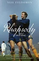 Rhapsody in Blue: Jak zakochałem się w wielkiej drużynie Chelsea z początku lat siedemdziesiątych - Rhapsody in Blue: How I Fell in Love with the Great Chelsea Team of the Early Seventies