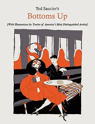 Ted Saucier's Bottoms Up [Z ilustracjami dwunastu najwybitniejszych amerykańskich artystów] - Ted Saucier's Bottoms Up [With Illustrations by Twelve of America's Most Distinguished Artists]