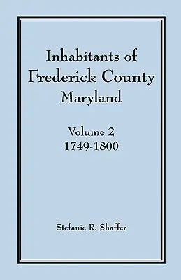 Mieszkańcy hrabstwa Frederick w stanie Maryland, tom 2: 1749-1800 - Inhabitants of Frederick County, Maryland, Vol. 2: 1749-1800