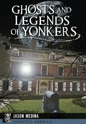 Duchy i legendy Yonkers - Ghosts and Legends of Yonkers