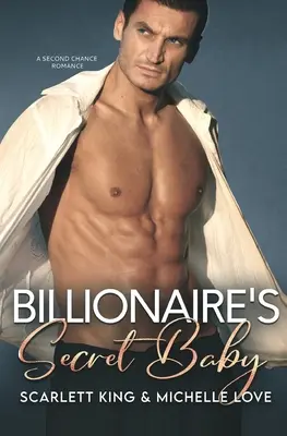 Sekretne dziecko miliardera: Romans drugiej szansy - Billionaire's Secret Baby: A Second Chance Romance